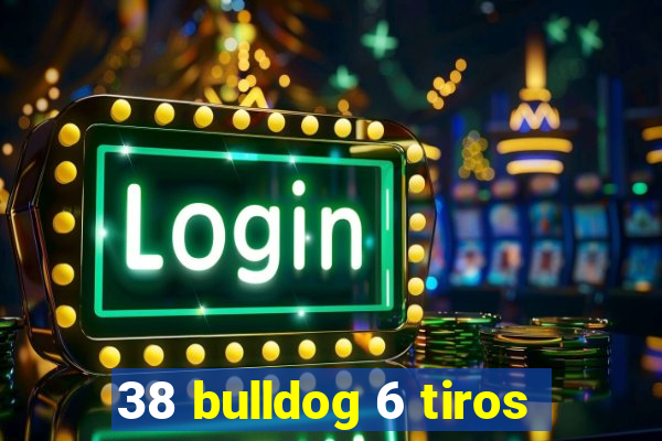 38 bulldog 6 tiros